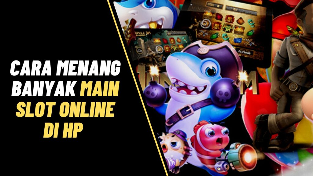 cara menang banyak main slot online di hp